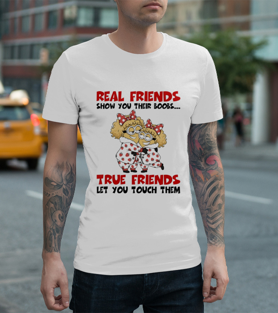 Real Friends Show You Their Boobs True Friends Let You Touch Them Minion Pals Hugging T-Shirt