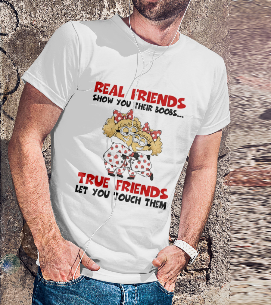 Real Friends Show You Their Boobs True Friends Let You Touch Them Minion Pals Hugging T-Shirt
