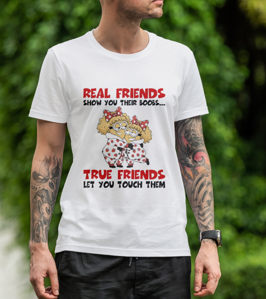 Real Friends Show You Their Boobs True Friends Let You Touch Them Minion Pals Hugging T-Shirt