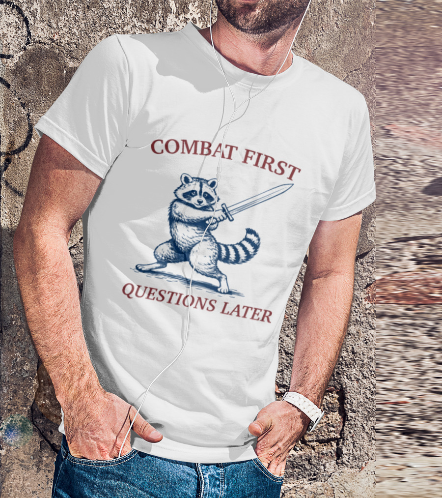COMBAT FIRST QUESTIONS LATER Raccoon With Sword T-Shirt