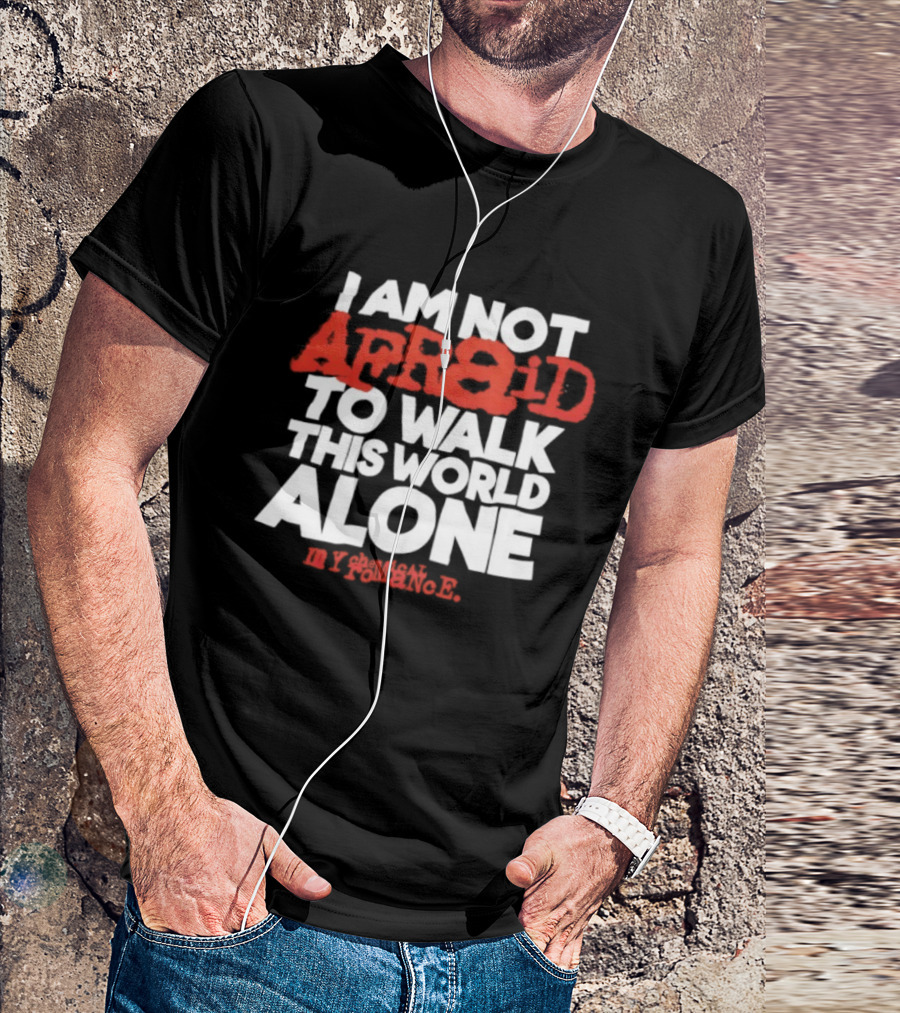 I'm Not Afraid To Walk This World Alone By Antonio R T-Shirt
