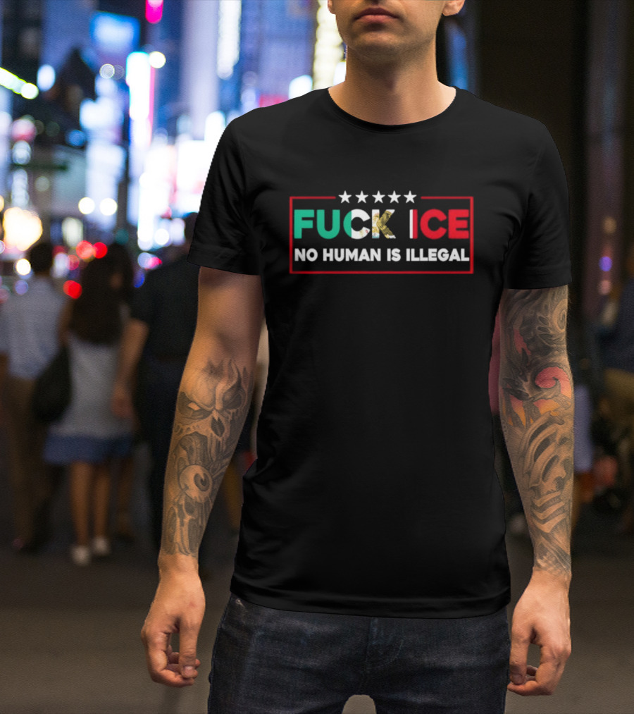 FUCK ICE No Human Is Illegal Mexican Heritage Empowerment T-Shirt
