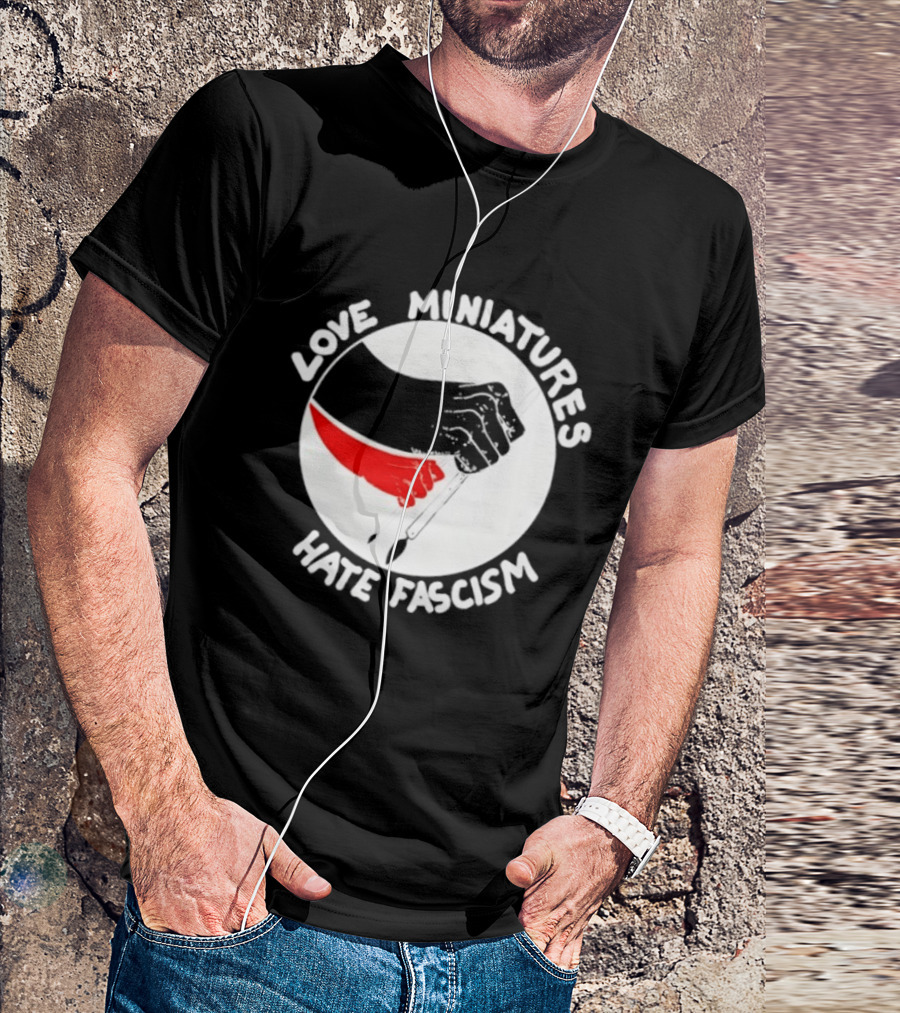 Love Miniatures Hate Fascism Hands And Red Paintbrush T-Shirt
