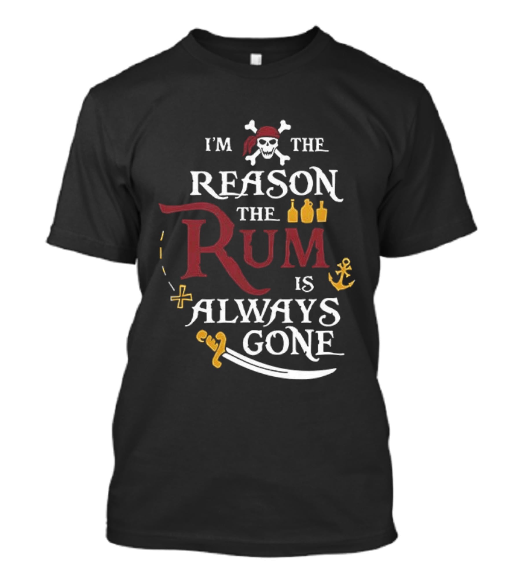 I'm The Reason The Rum Is Always Gone Pirate Skulls And Crossbones Map Bottles Anchor Sword T-Shirt