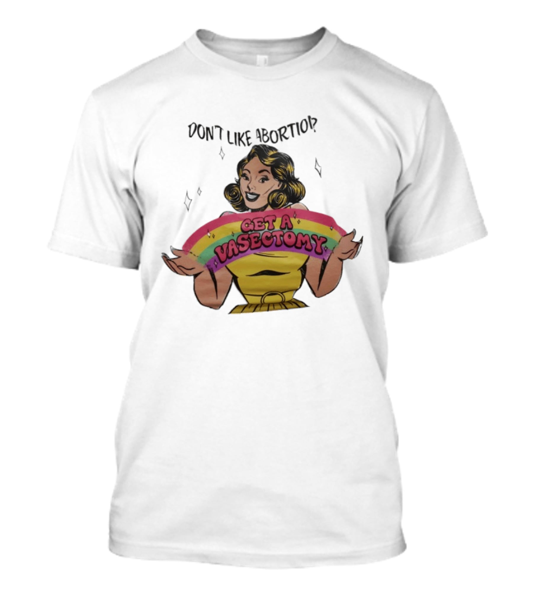 Don't Like Abortio Get A Vasectomy Retro Style Rainbow Message T-Shirt