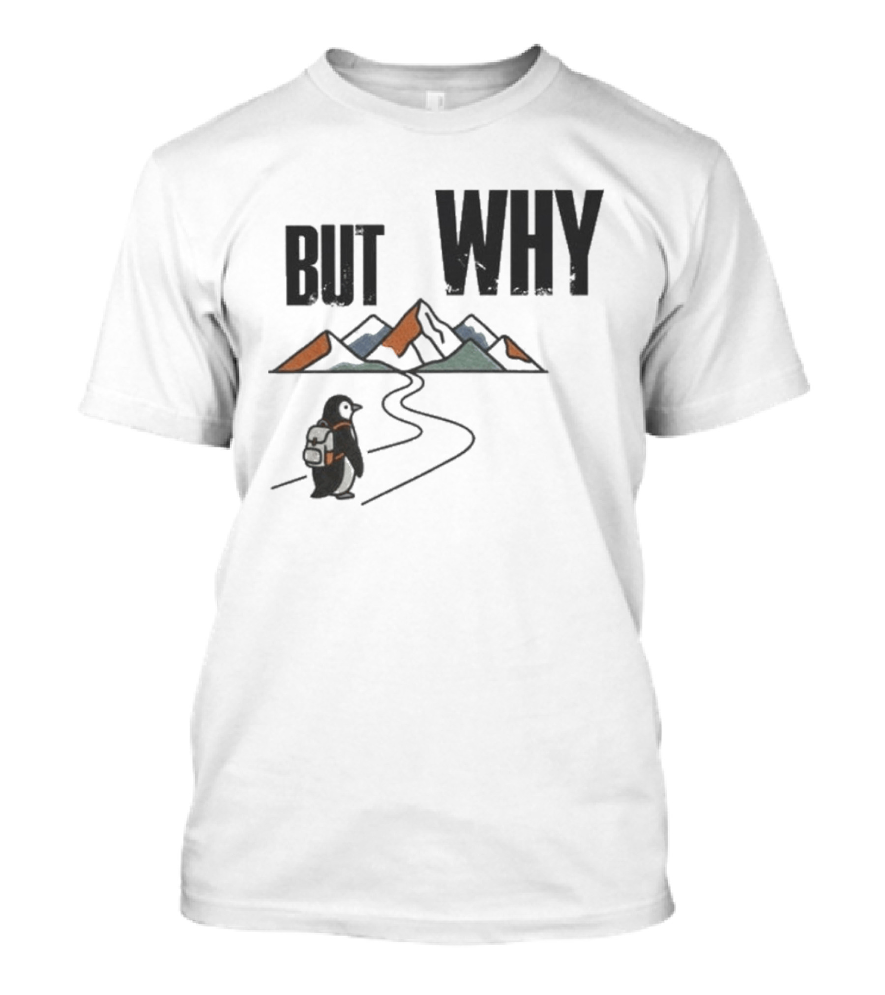 Penguin But Why Backpacking Adventure Mountains Wilderness Journey T-Shirt