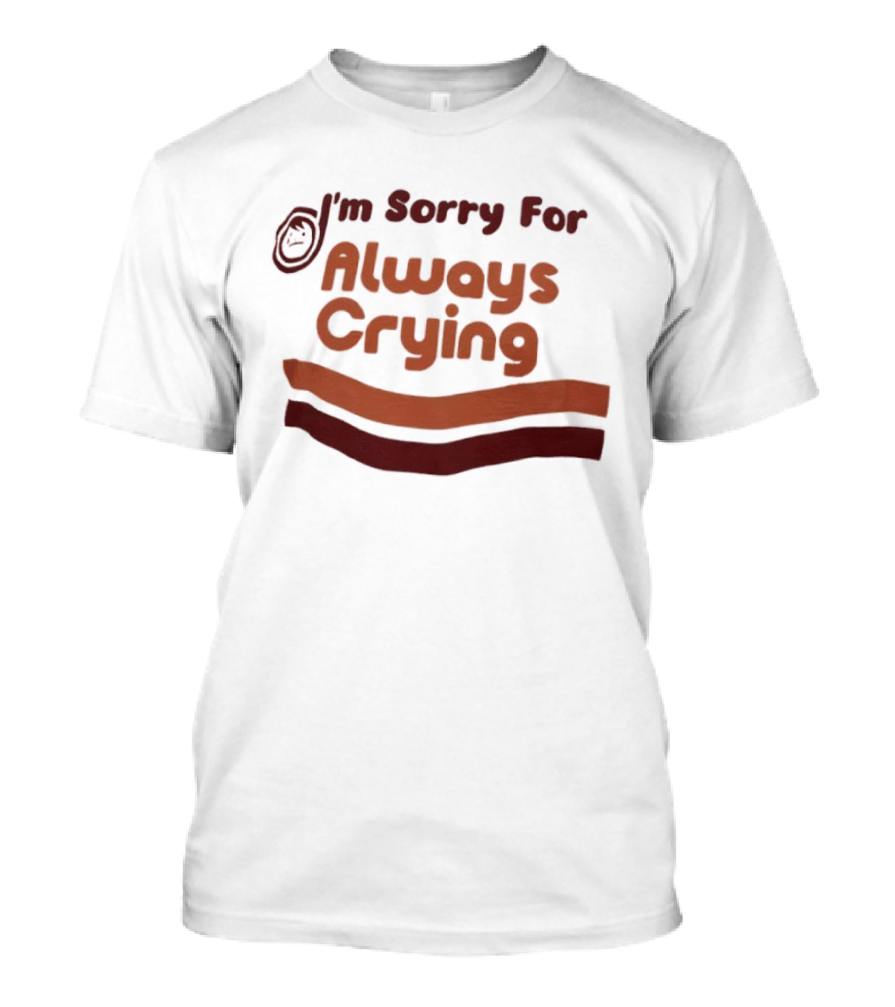 I'm Sorry For Always Crying Sob Emoji T-Shirt
