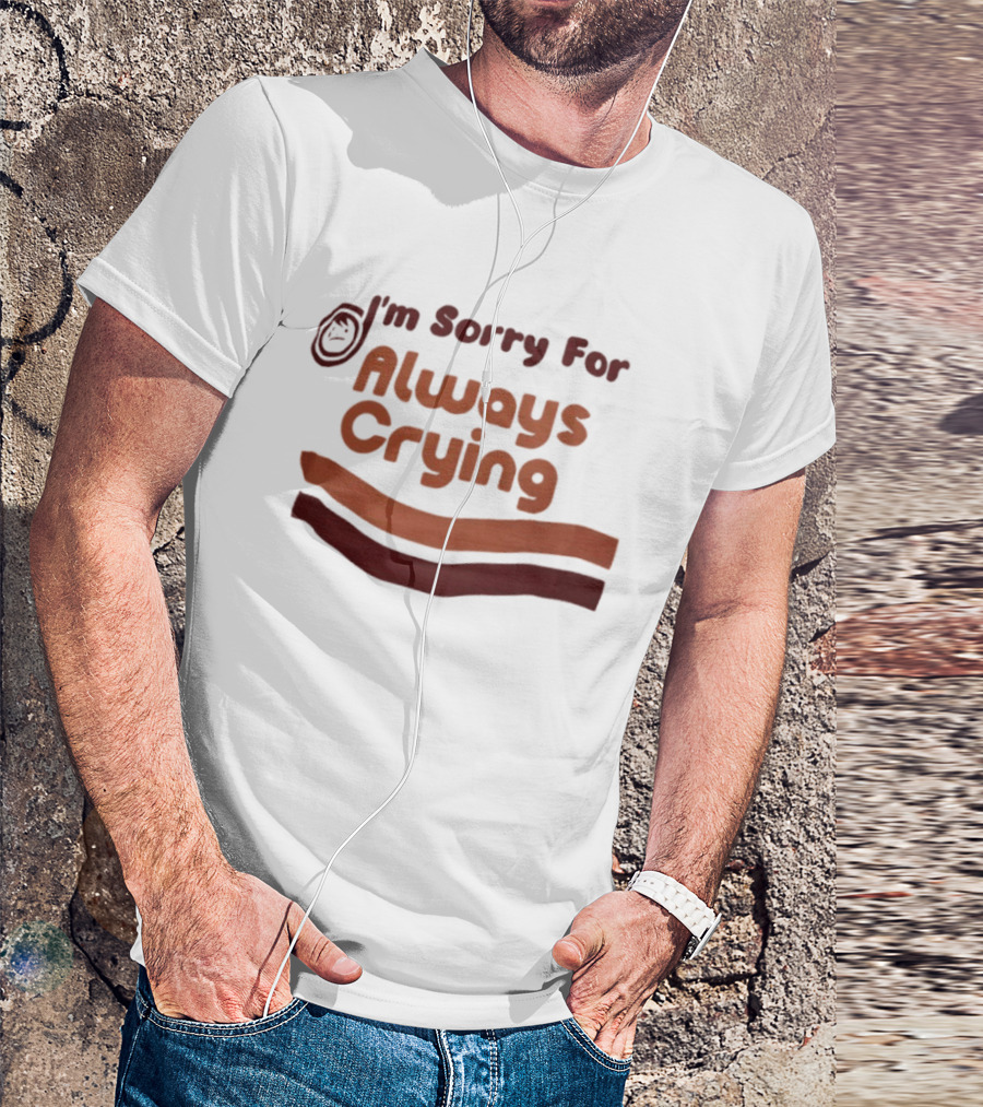 I'm Sorry For Always Crying Sob Emoji T-Shirt