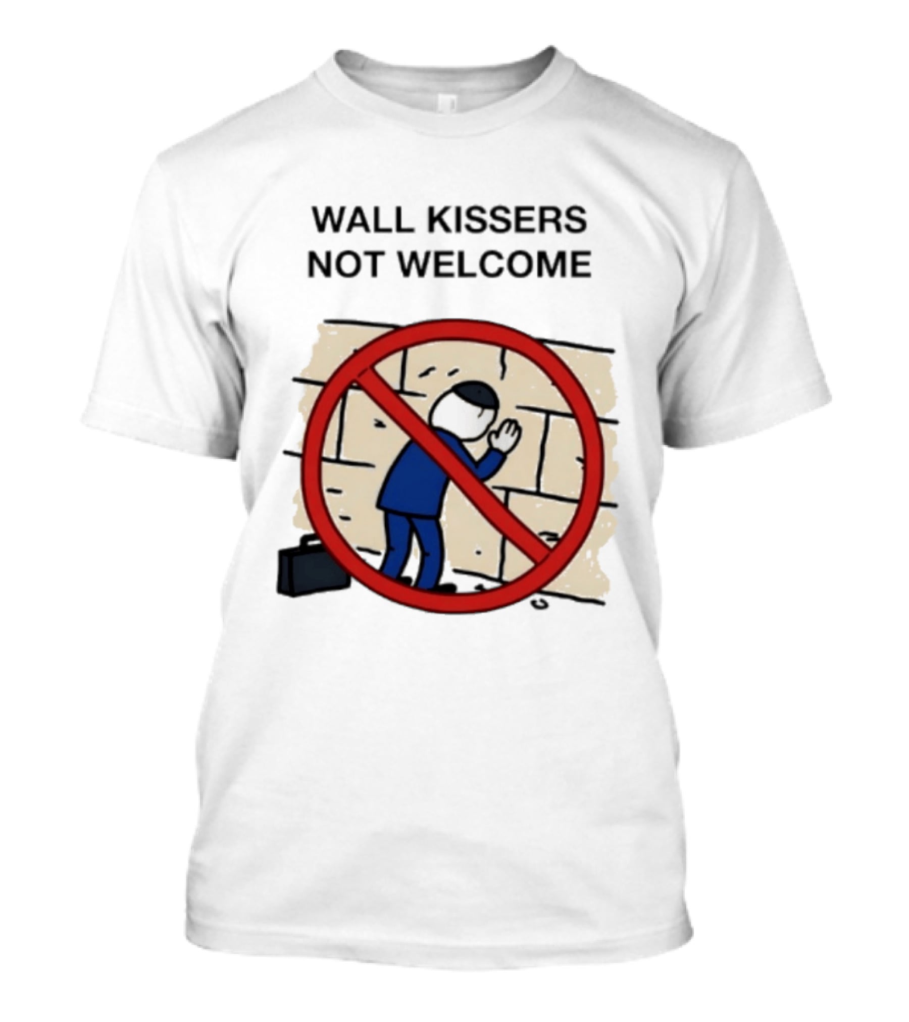 Wall Kissers Not Welcome Sign With No Entry T-Shirt
