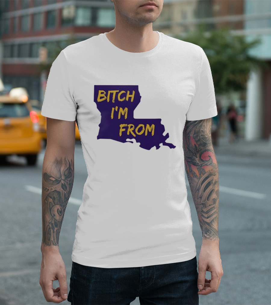 Bitch I'm From LSU Tigers Louisiana State Map T-Shirt