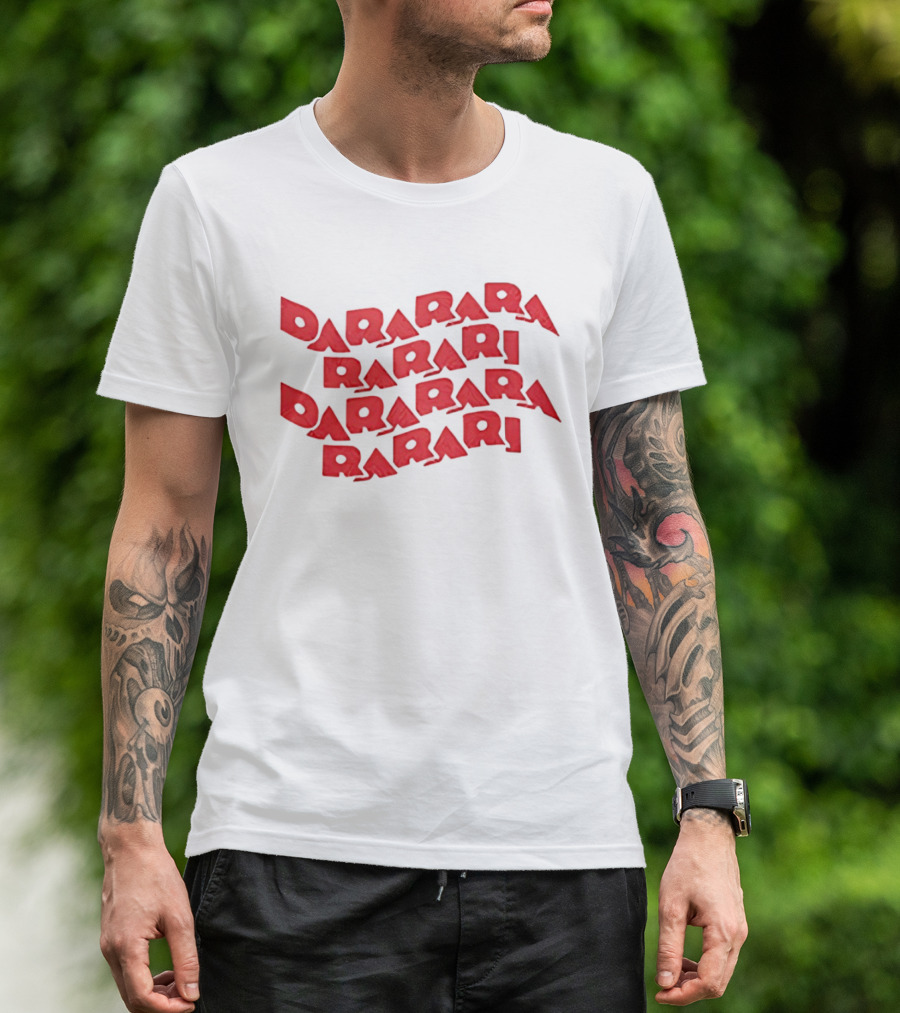 Dararara Rarari Dararari Rarari Dararara Rarari T-Shirt