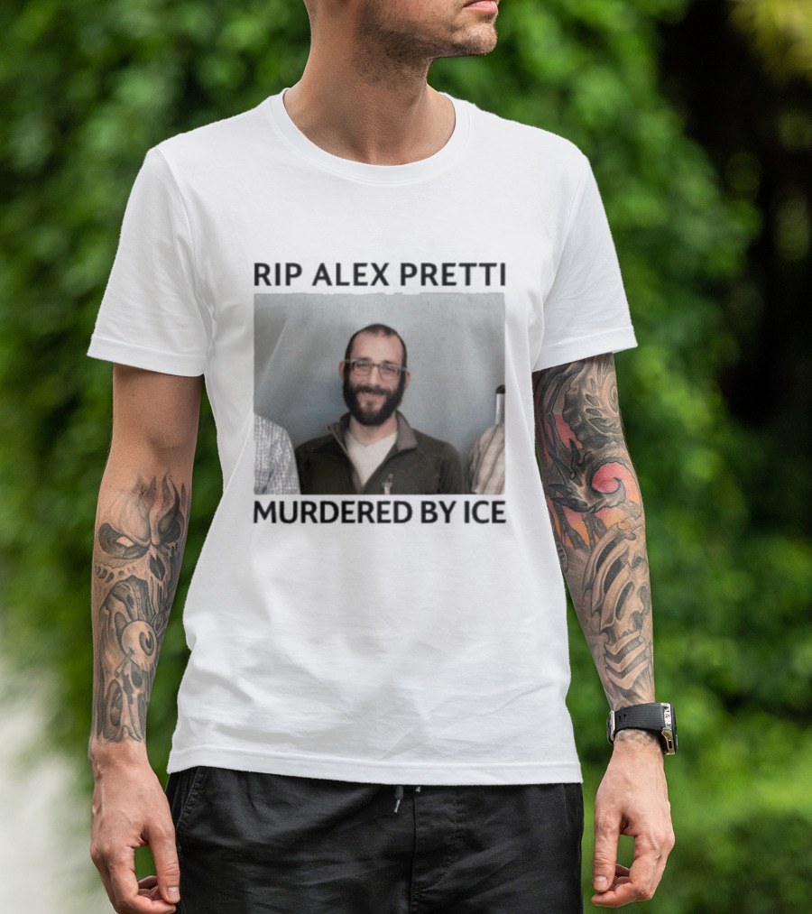 RIP Alex Pretti Murdered By ICE T-Shirt