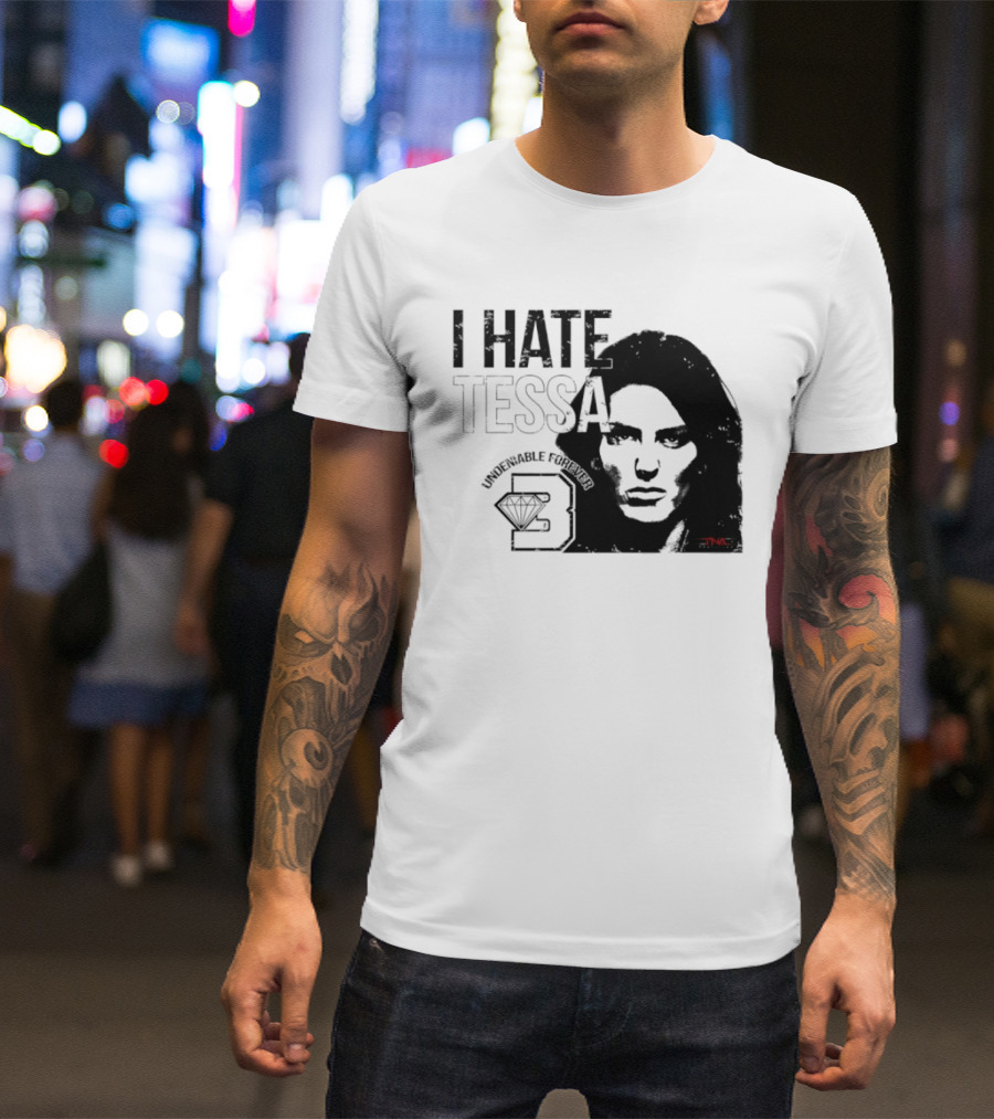 Tessa Blanchard I Hate Tessa Undeniable Forever Diamond TNA T-Shirt