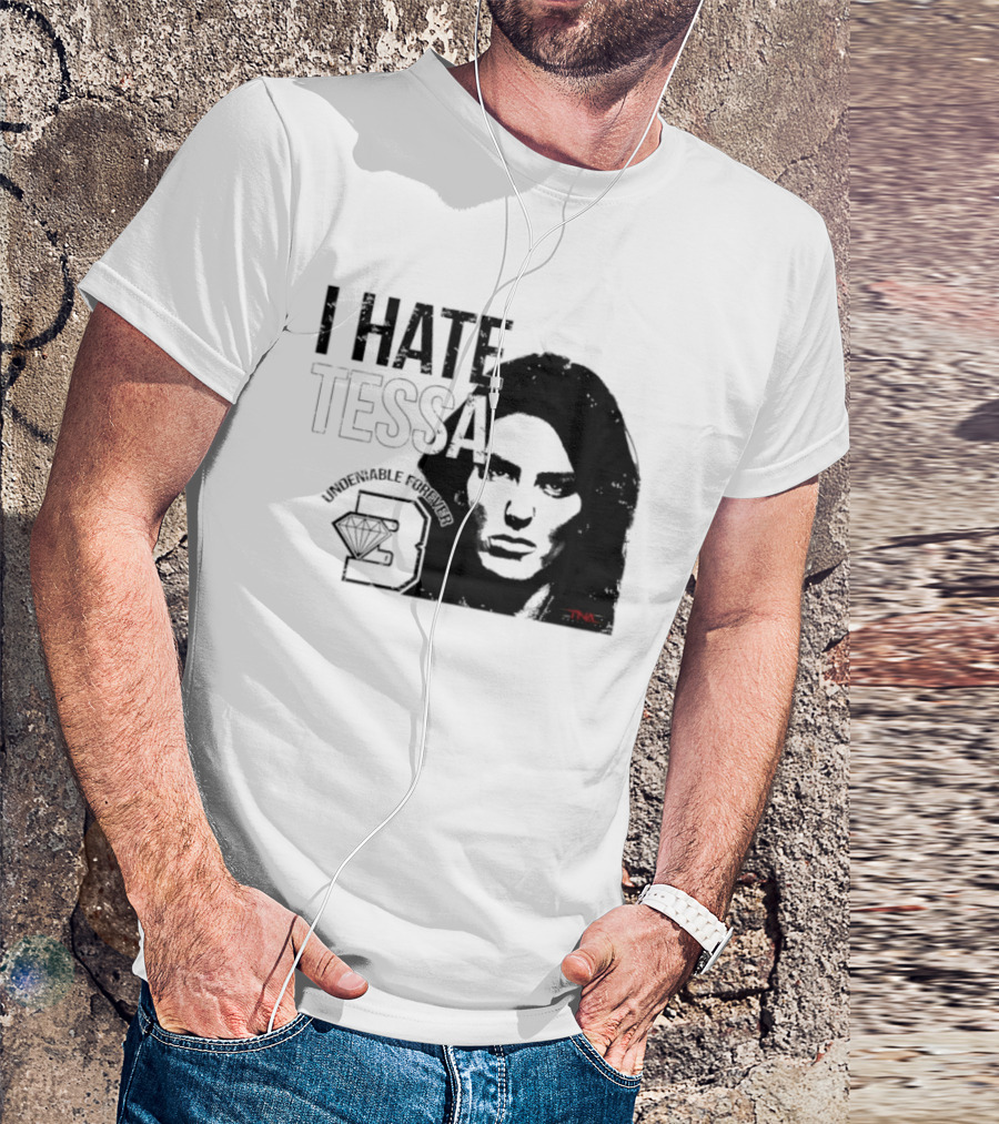 Tessa Blanchard I Hate Tessa Undeniable Forever Diamond TNA T-Shirt