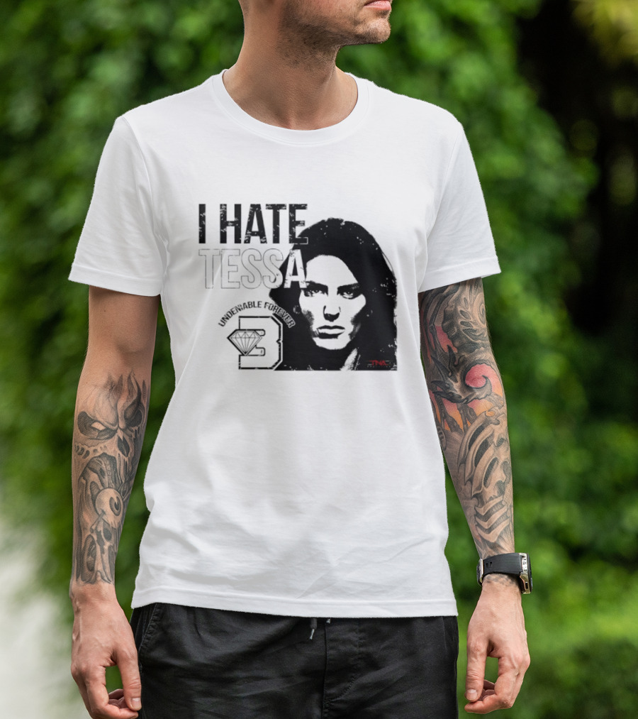 Tessa Blanchard I Hate Tessa Undeniable Forever Diamond TNA T-Shirt