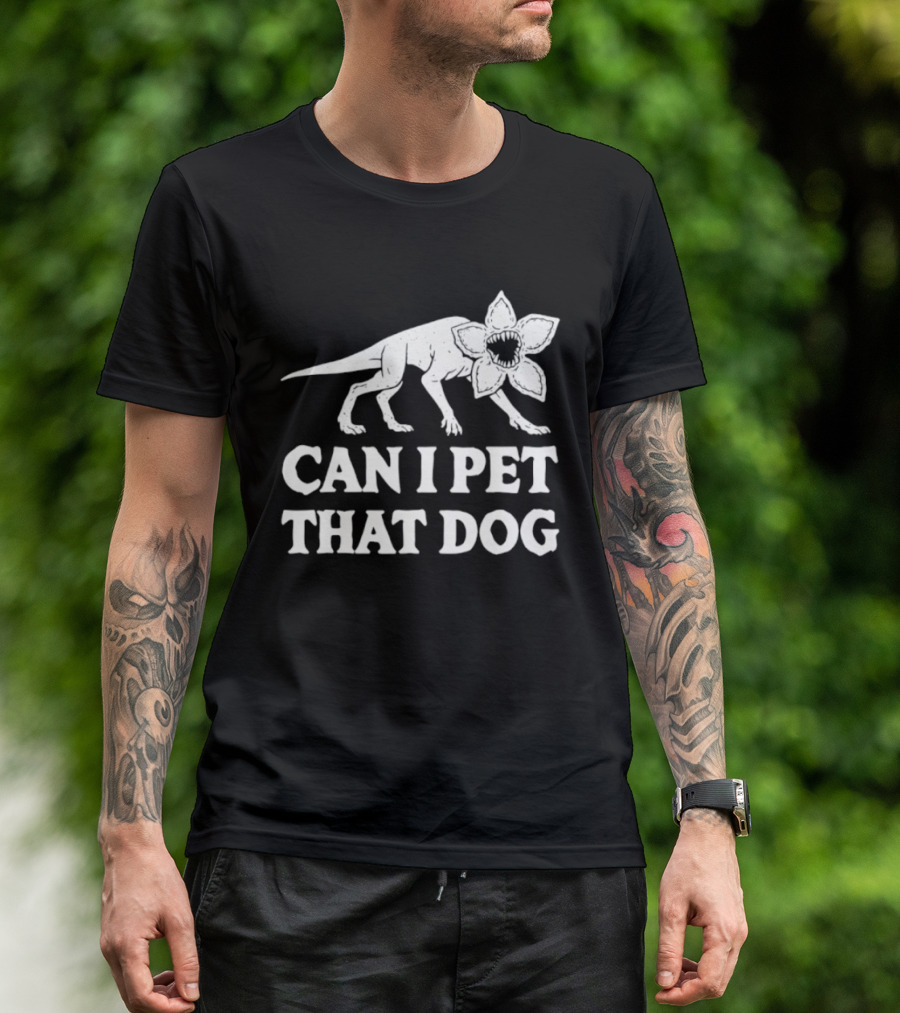 Can I Pet That Dog Demodog Stranger Creature Humor T-Shirt