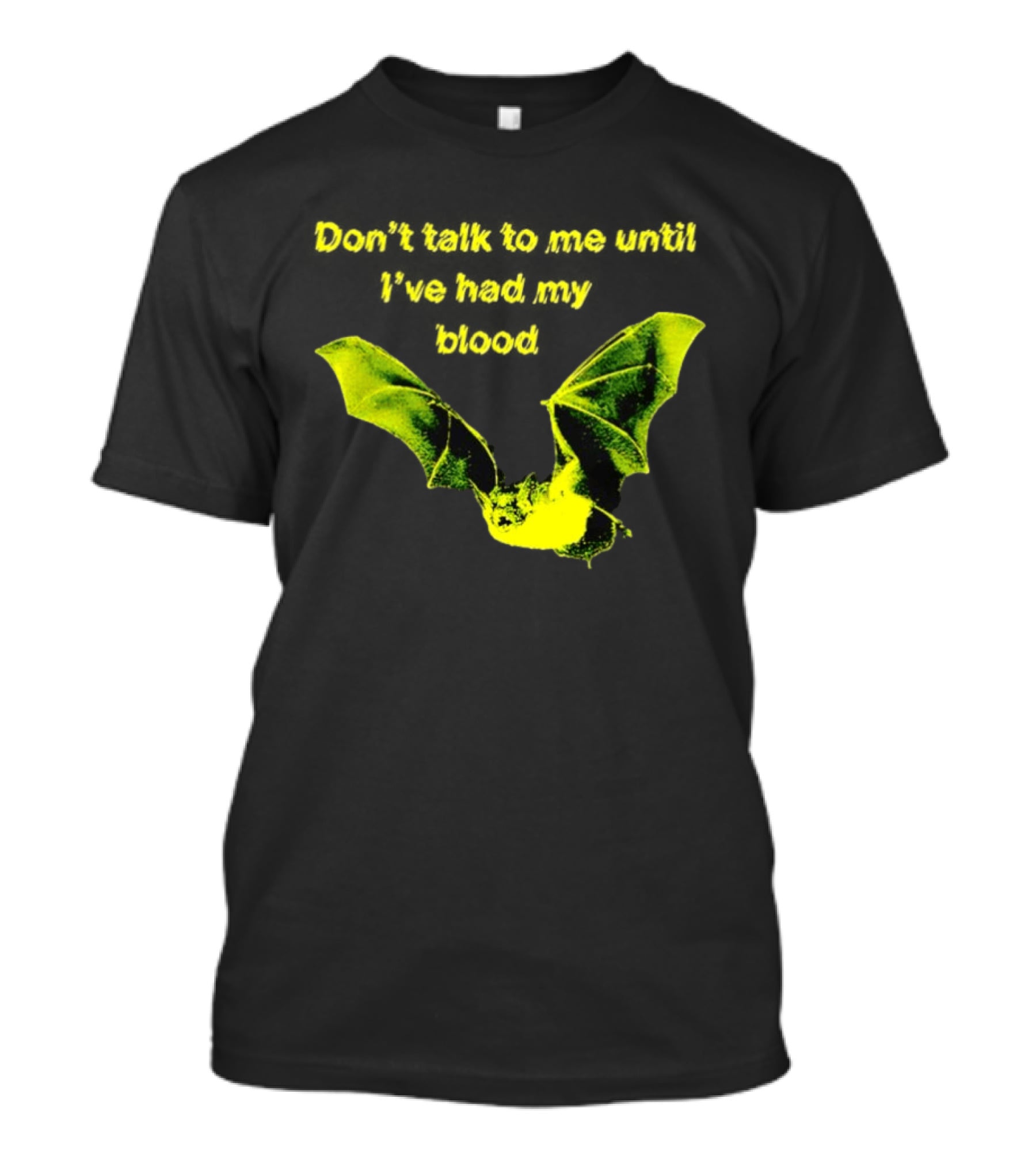 Don't Talk To Me Until I've Had My Blood Bat T-Shirt