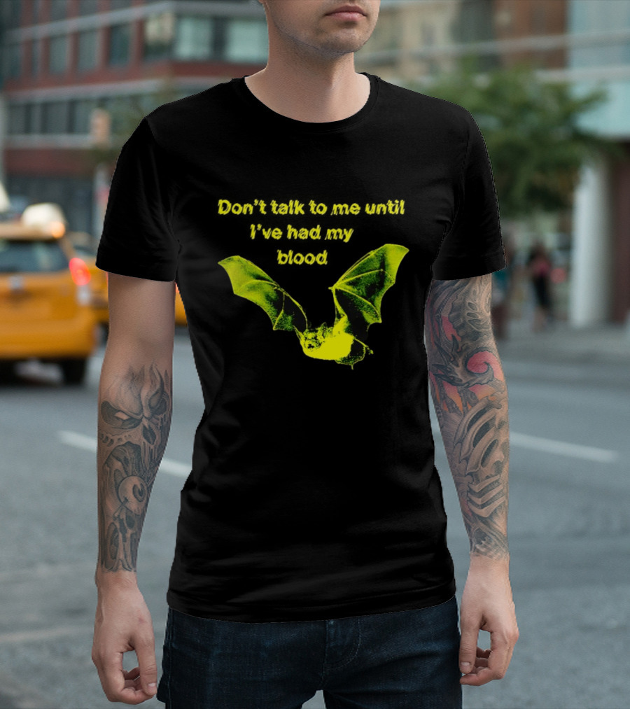 Don't Talk To Me Until I've Had My Blood Bat T-Shirt