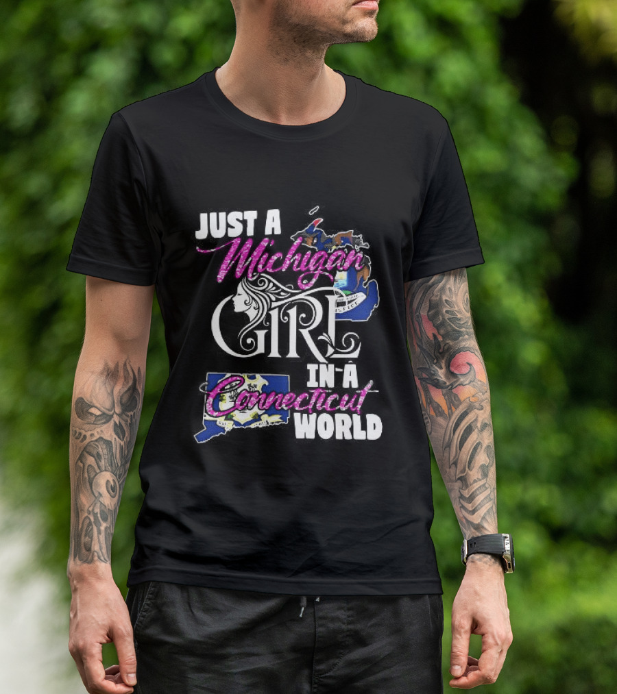 Just A Michigan Girl In A Connecticut World T-Shirt