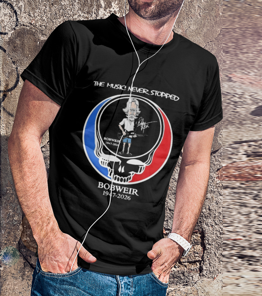 The Music Never Stopped Bob Weir Holding Guitar Grateful Dead RIP 1947 2026 T-Shirt