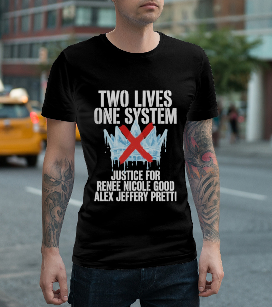 Two Lives One System Justice Renee Nicole Good Alex Jeffery Pretti Minneapolis Ice Crown Red X T-Shirt