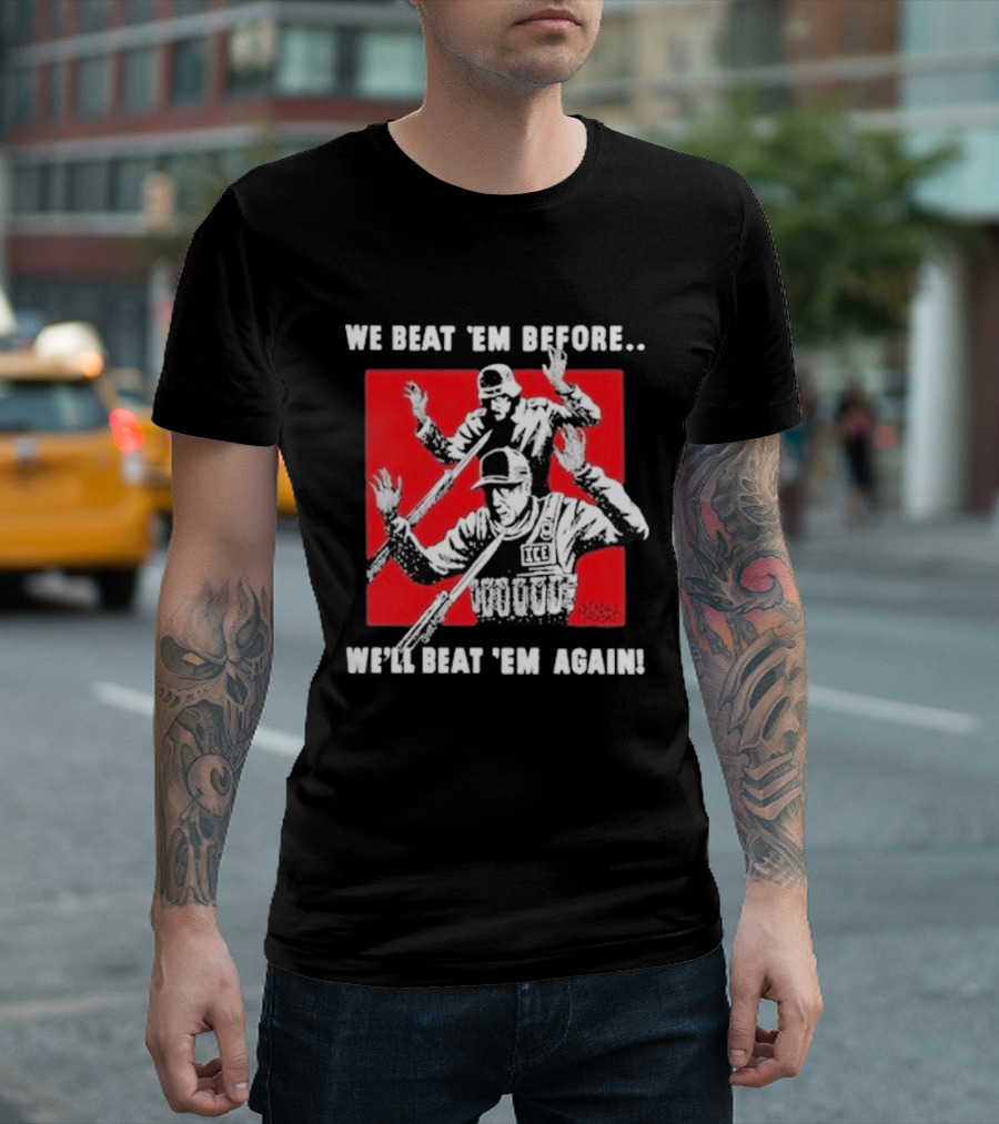 We Beat Em Before We'll Beat Em Again ICE Hockey T-Shirt
