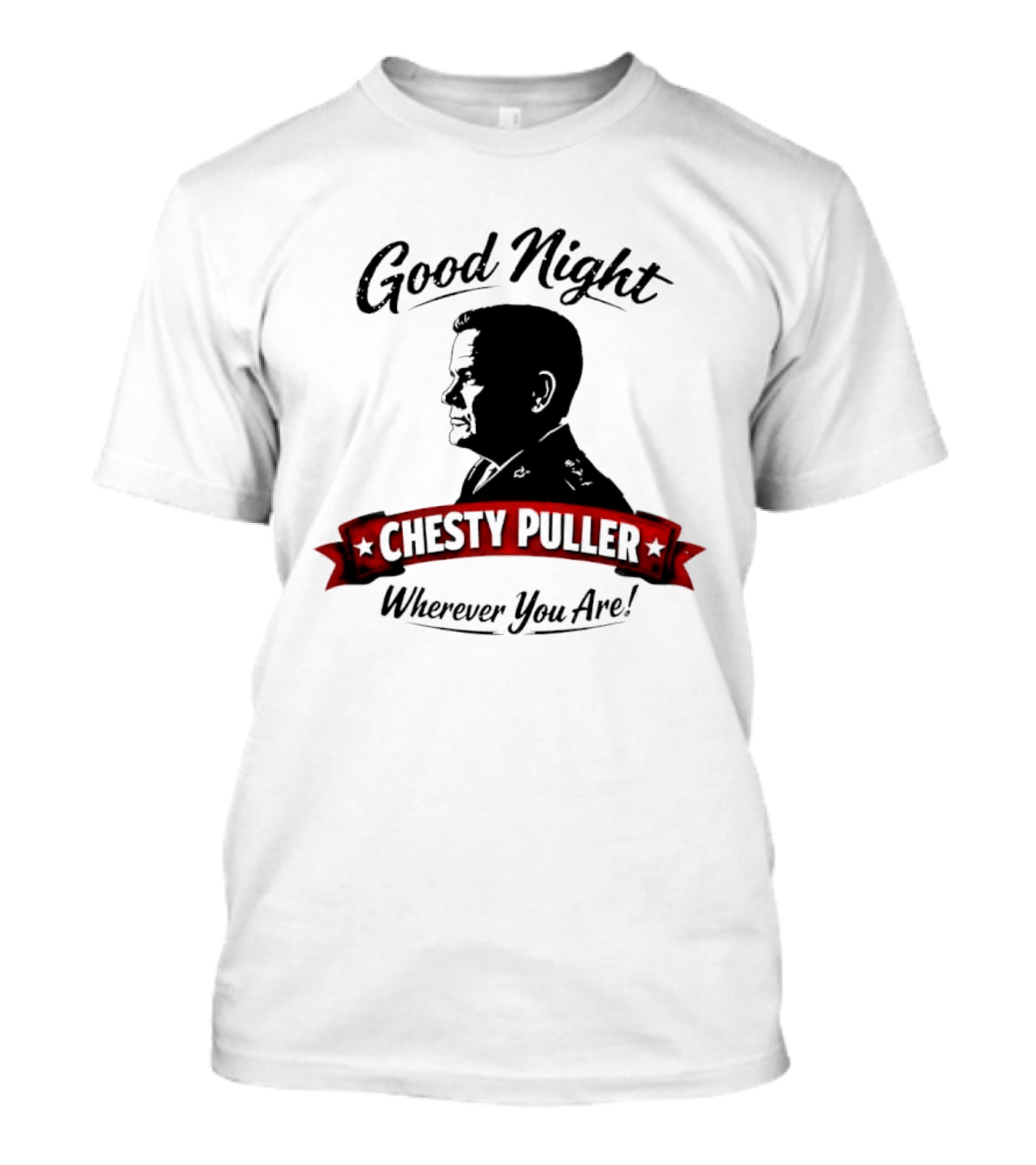 Good Night Chesty Puller Wherever You Are T-Shirt