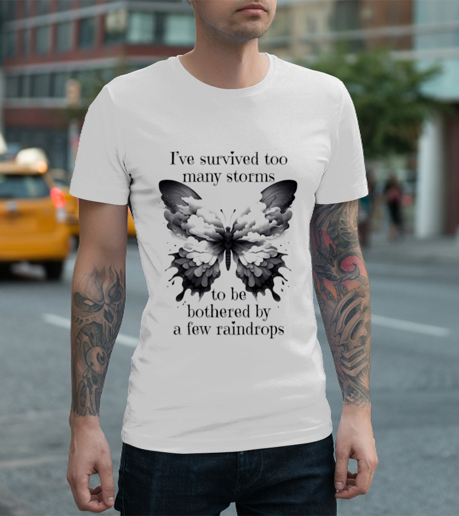 I've Survived Too Many Storms Butterfly Resilience T-Shirt