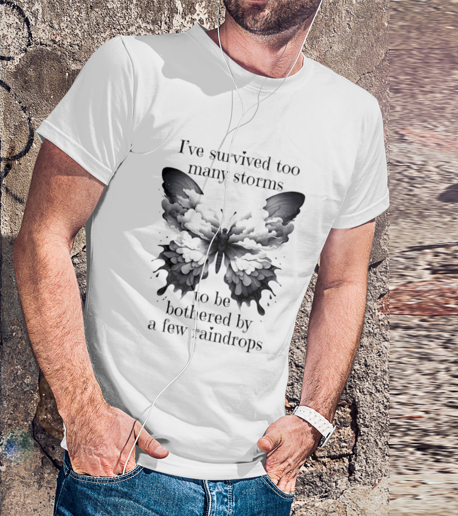 I've Survived Too Many Storms Butterfly Resilience T-Shirt
