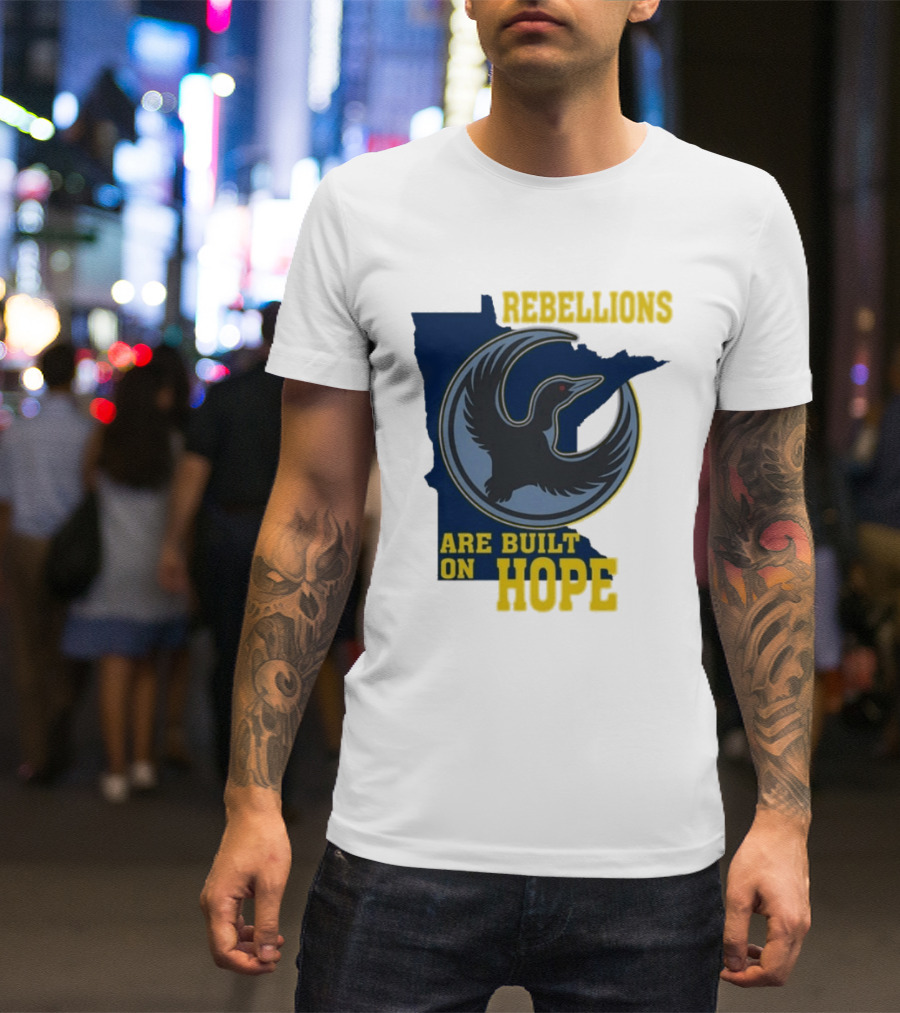 Minnesota Rebellions Are Built On Hope Loon T-Shirt