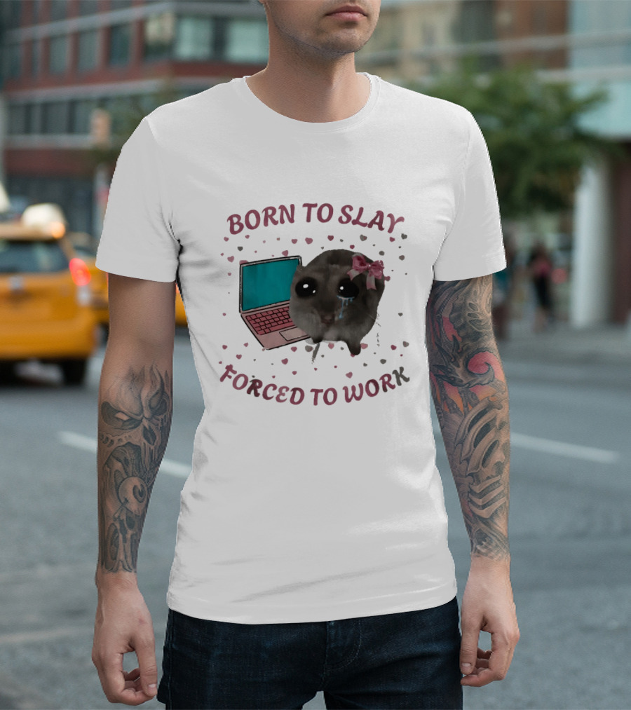 Born To Slay Forced To Work Crying Mouse Laptop Meme T-Shirt