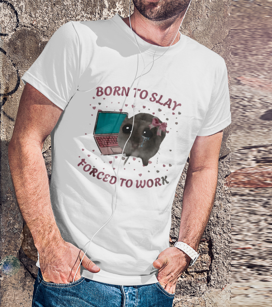 Born To Slay Forced To Work Crying Mouse Laptop Meme T-Shirt