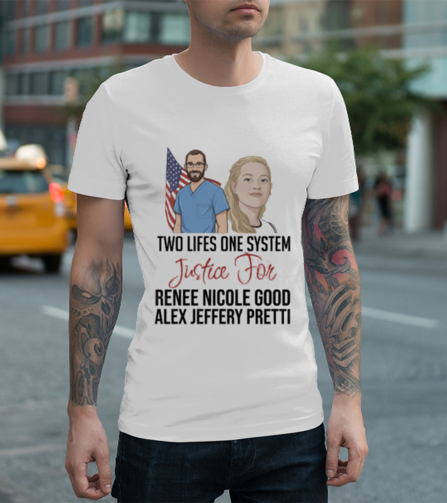 Two Lives One System Justice For Renee Nicole Good Alex Jeffery Pretti T-Shirt