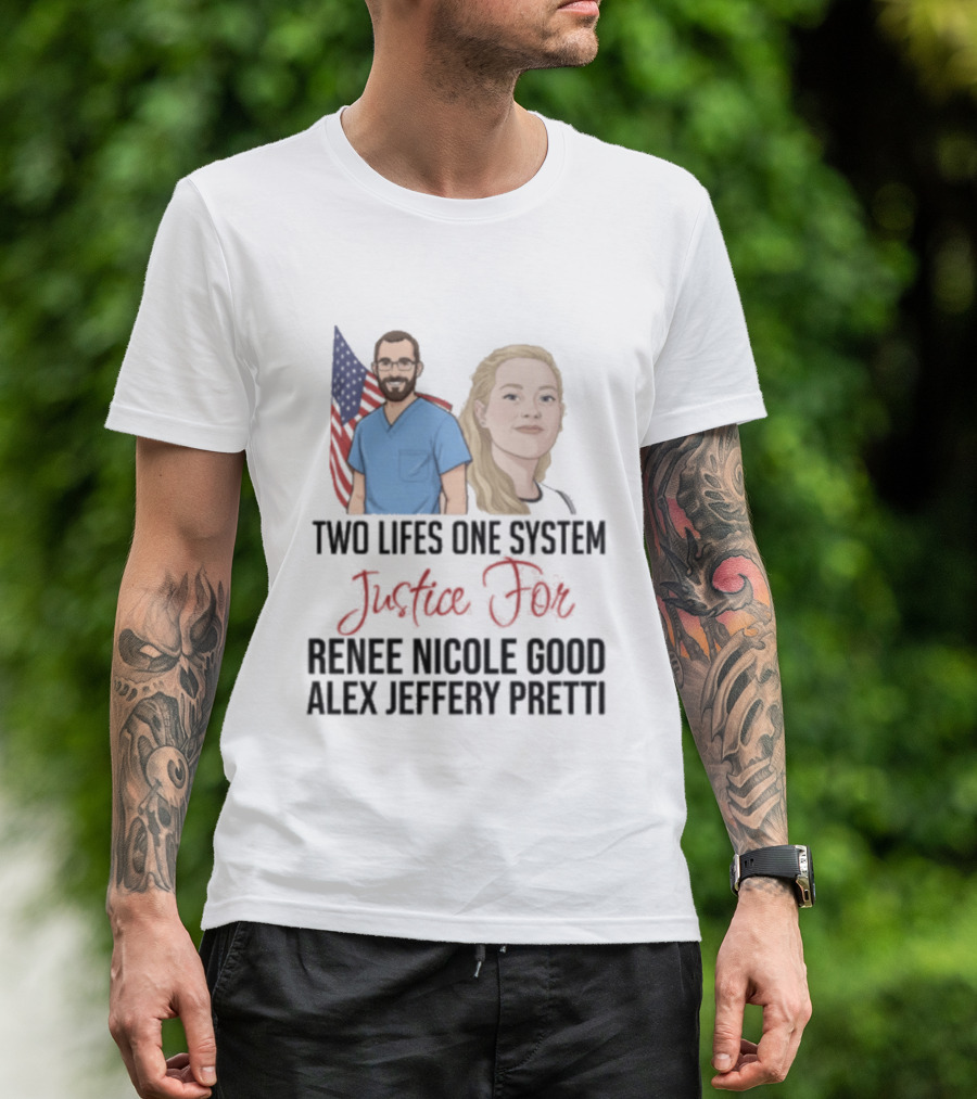 Two Lives One System Justice For Renee Nicole Good Alex Jeffery Pretti T-Shirt