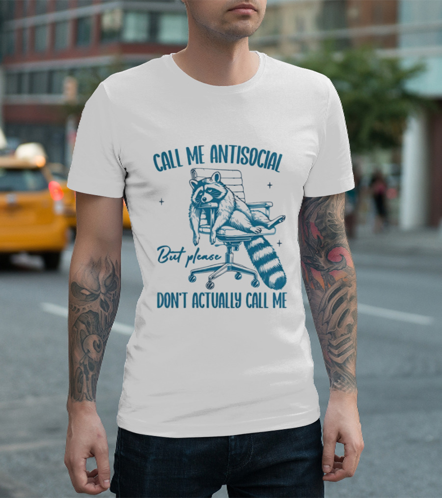 Call Me Antisocial Raccoon Don't Actually Call Me Please T-Shirt