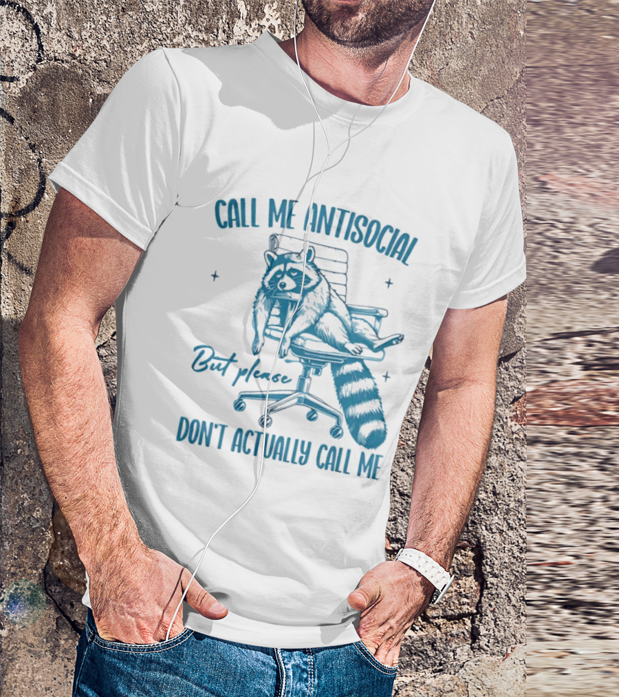 Call Me Antisocial Raccoon Don't Actually Call Me Please T-Shirt