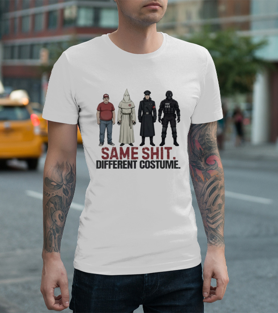 Same Shit Different Costume ICE MAGA KKK Nazi Police T-Shirt