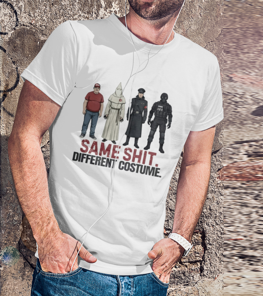 Same Shit Different Costume ICE MAGA KKK Nazi Police T-Shirt