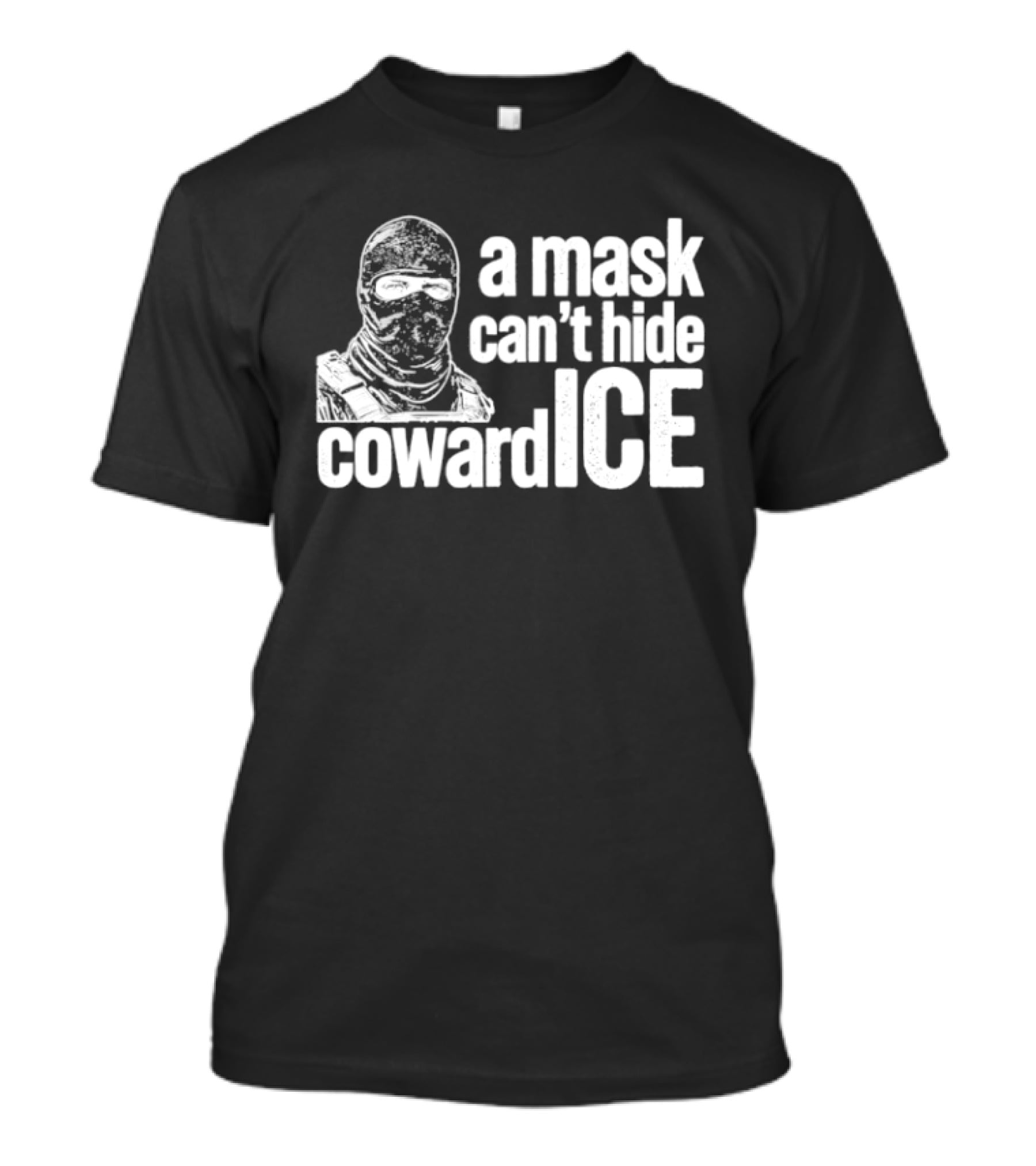 A Mask Can't Hide Cowardice Anti ICE T-Shirt