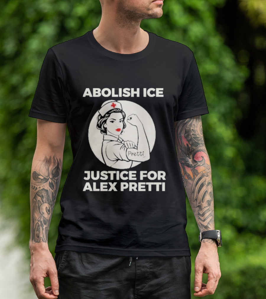 Abolish ICE Justice For Alex Pretti Rosie The Riveter Style Nurse T-Shirt