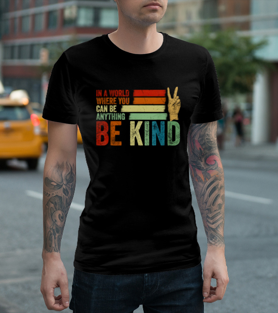 Be Kind In A World Where You Can Be Anything Inspirational Peace Sign T-Shirt