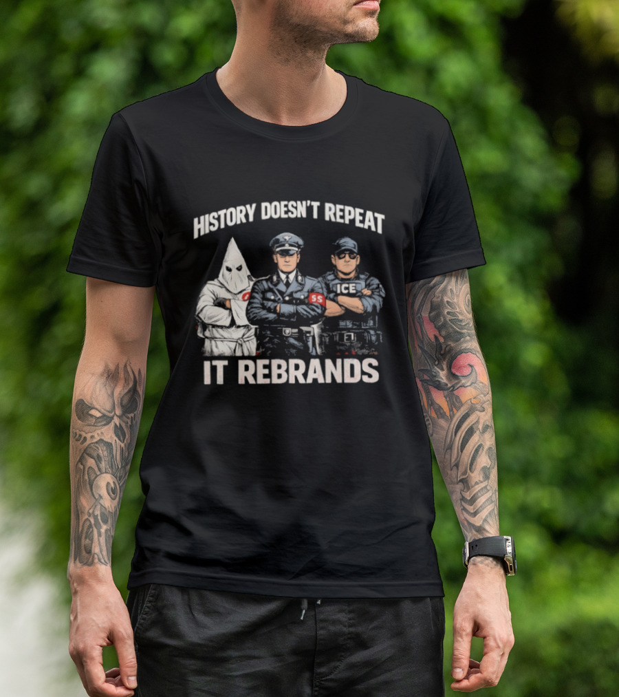 History Doesn't Repeat It Rebrands Nazi SS KKK Police T-Shirt