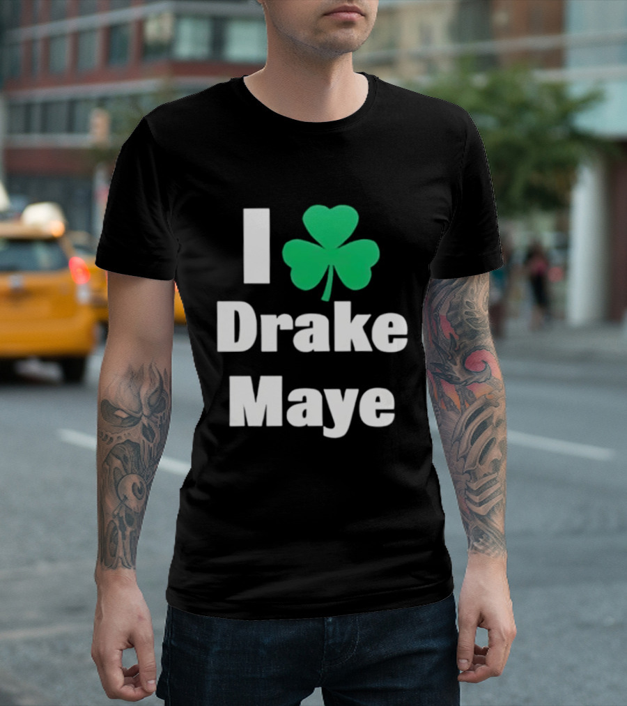 I Love Drake Maye Boston Celtics Shamrock T-Shirt