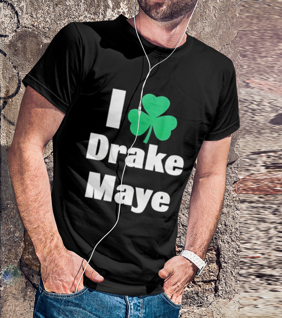 I Love Drake Maye Boston Celtics Shamrock T-Shirt