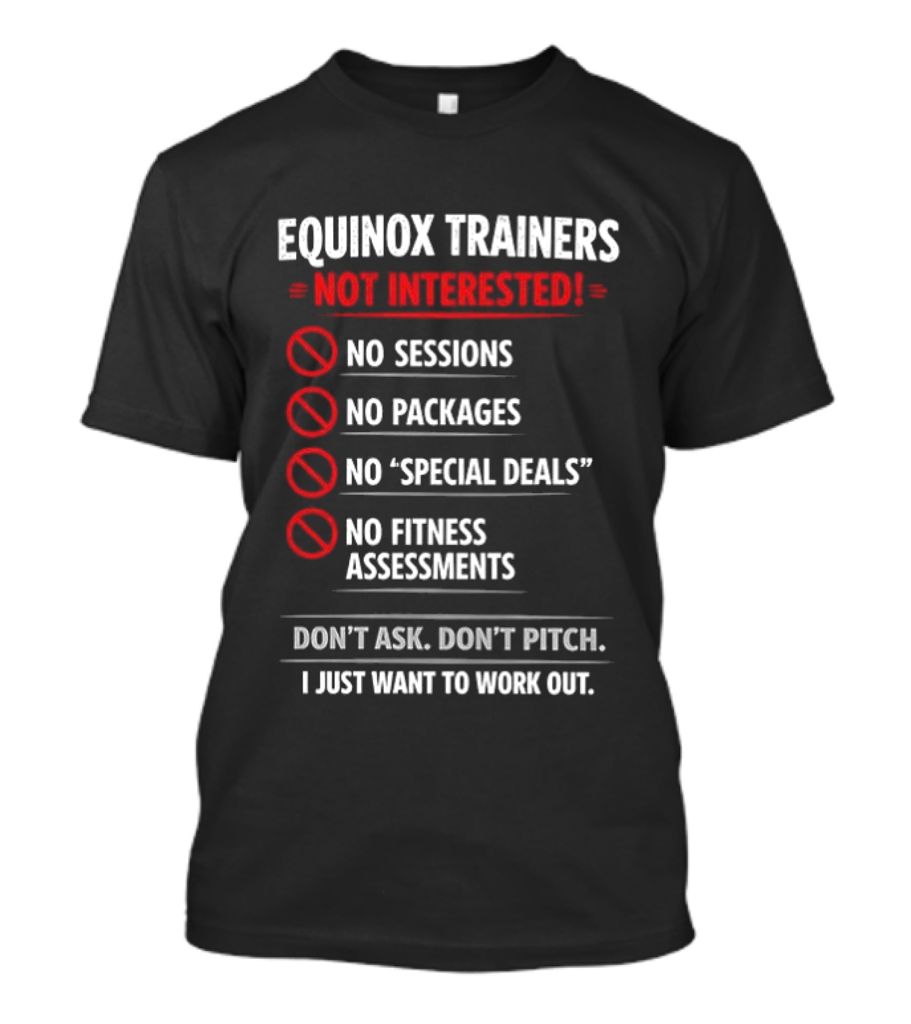 Equinox Trainers Not Interested Workout No Sessions No Packages Fitness T-Shirt