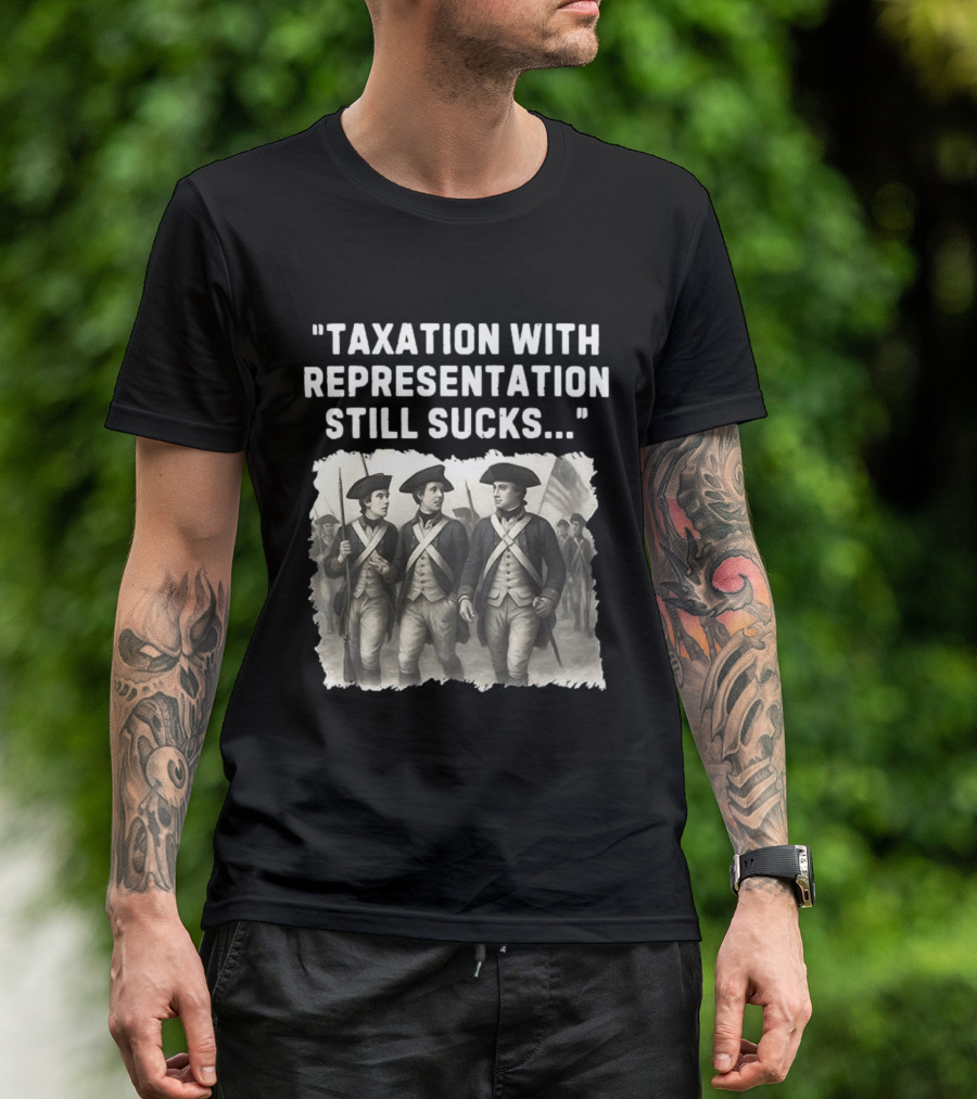 Taxation With Representation Still Sucks Continental Army Soldiers T-Shirt
