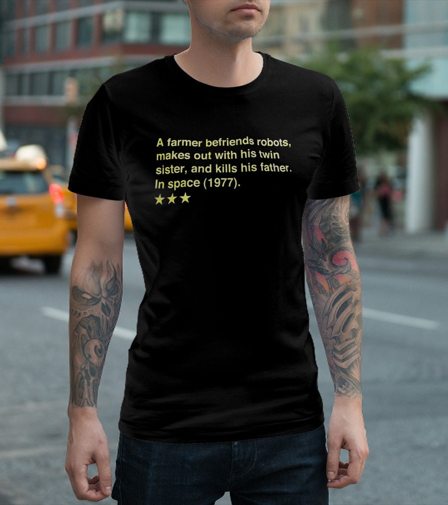 A Farmer Befriends Robots Makes Out With Twin Sister And Kills Father In Space 1977 Three Stars T-Shirt