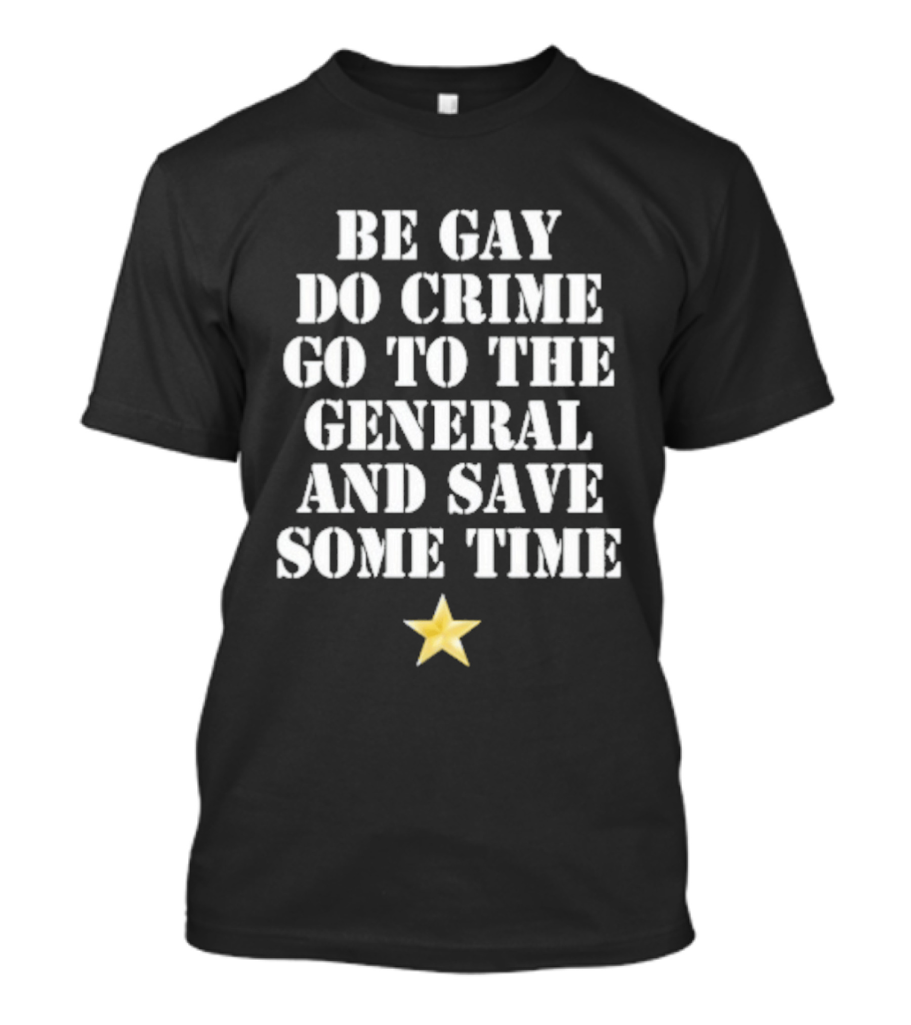 Be Gay Do Crime Go To The General And Save Some Time Star T-Shirt