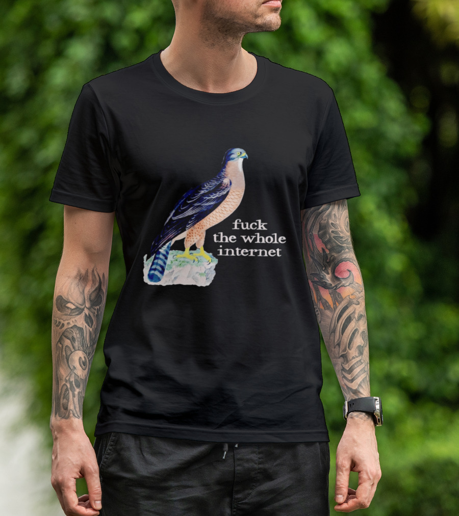 Bird With Message Fuck The Whole Internet T-Shirt