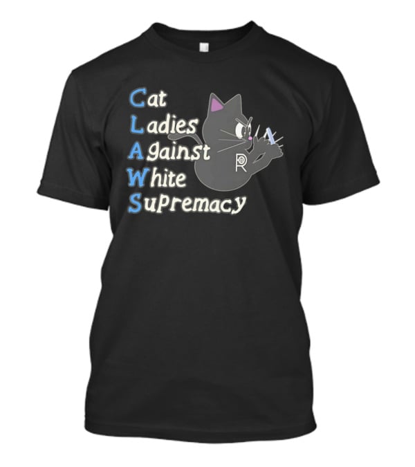 Cat Ladies Against White Supremacy CLAWS Activist Movement T-Shirt